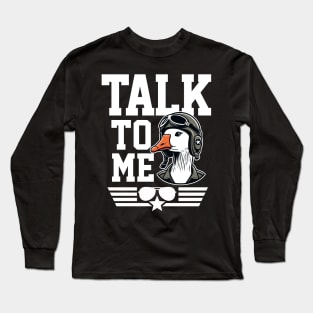 Talk to Me Goose Long Sleeve T-Shirt